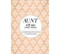 Aunt Tell Me Your Story: A Guided Memory Journal for Aunts | A Keepsake for Nieces & Nephews to Cherish!