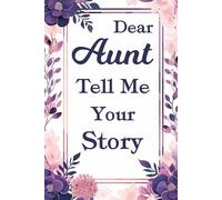 Aunt Tell Me Your Story: A Special Aunt's Guided Journal: Writing Prompts to Capture Her Unique Stories, Wisdom, and the Bond You Share.