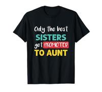 Aunt to Be: Only the Best Sisters Get Promoted to Aunt Camiseta