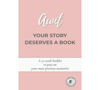Aunt, Your Story Deserves a Book: A guided 52-week journal to share your life, preserve your memories, and pass down your story - A meaningful gift from a niece or nephew for her birthday or Christmas