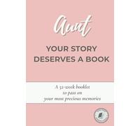 Aunt, Your Story Deserves a Book: A guided 52-week journal to share your life, preserve your memories, and pass down your story - A meaningful gift from a niece or nephew for her birthday or Christmas