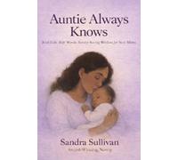 Auntie Always Knows: Real Talk. Soft Words. Sanity-Saving Wisdom for New Moms