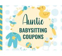 Auntie Babysitting Coupons: 50 Vouchers / Fun Blank Template Booklet / Blue and Yellow Baby Essentials Theme / New Mom Baby Shower Gift Book / Cute ... Babysitting Coupons to Support Busy Parents