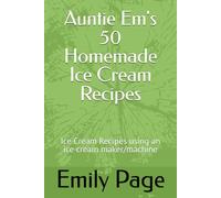 Auntie Em's 50 Homemade Ice Cream Recipes