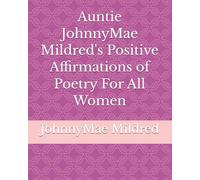 Auntie JohnnyMae Mildred's Positive Affirmations of Poetry For All Women