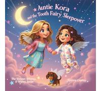 Auntie Kora and the Tooth Fairy Sleepover (Wonder, Whimsy, and Wishes)
