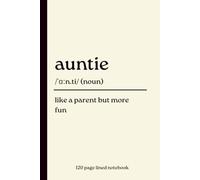 Auntie Notebook: Like a Parent but More Fun: Funny 120-Page Lined Dictionary Definition Style Gift Journal for Aunties, Aunts, Auntie Birthday, Christmas & Family Appreciation Present