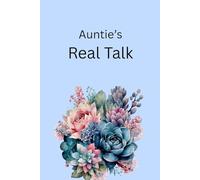 Auntie’s Real Talk: Hard truths. Soft wisdom. Real love.