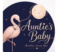 Auntie's Baby: Auntie Loves You - A Love Letter From Auntie