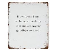 AUOQKQUT How Lucky I Am to Have Something That Makes Saying Goodbye So Hard Vintage Metal Sign Wall-Art for Home Kitchen Decor Sentimental Gift Tin Sign 8 X 12 in