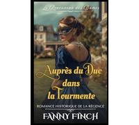 Auprès Du Duc Dans La Tourmente: Romance Historique De La Régence (Le Renouveau Des Dames)