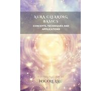 Aura Clearing Basics: Concepts, Techniques and Applications