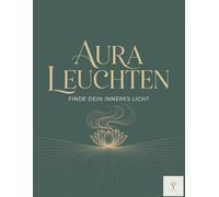 AURA LEUCHTEN - Finde dein inneres Licht: Dein energetisches Malbuch: 45 Wohlfühl-Motive mit Reiki-Impulsen, Affirmationen & duftenden Inspirationen für deine kleine Auszeit