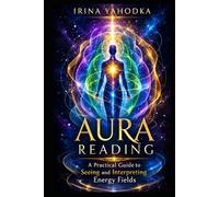Aura Reading: How to See and Interpret Energy Fields (Aura & Energy Protection Series)