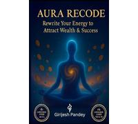 AURA RECODE: Rewrite Your Energy to Attract Wealth & Success