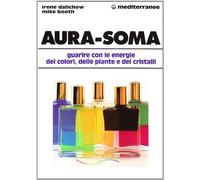 Aura-soma. Guarire con l'energia dei colori, delle piante e dei cristalli (L' altra medicina)