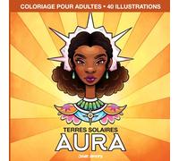 Aura Terres Solaires: Livre de coloriage pour adultes, illustrations relaxantes et anti-stress