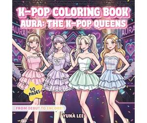 AURA - The K-Pop Queens: A K-Pop Girl Group Coloring Story Book
