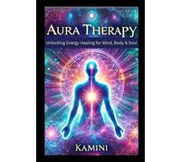 Aura Therapy: Unlocking Energy Healing for Mind, Body & Soul