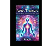 Aura Therapy: Unlocking Energy Healing for Mind, Body & Soul