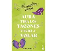 Aura tira los tacones y echa a volar (Serie Aura 2) (Novela)