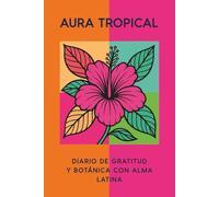 Aura Tropical: Diario de Gratitud y Botánica con Alma Latina