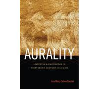 Aurality: Listening and Knowledge in Nineteenth-Century Colombia (Sign, Storage, Transmission)