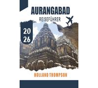 AURANGABAD REISEFÜHRER 2026: Entdecken Sie in Fels gehauene Höhlen, Mogulmonumente und lokale Märkte in Maharashtra