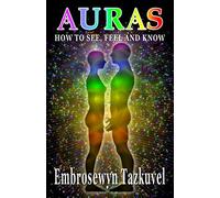Auras: How to See, Feel & Know