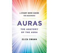 Auras: The Anatomy of the Aura (A Start Here Guide for Beginners)