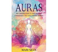 Auras: The Ultimate Guide to Aura Reading, Clairvoyance, and Other Psychic Abilities (Extrasensory Perception)
