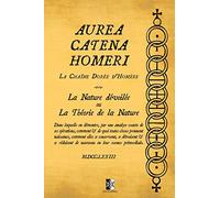 Aurea Catena Homeri: La Chaîne Dorée d'Homère - La Nature dévoilée ou La Théorie de la Nature