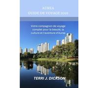 AUREA GUIDE DE VOYAGE 2025: Votre compagnon de voyage complet pour la beauté, la culture et l'aventure d'Aurea