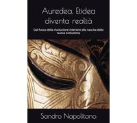 Auredea, Etidea diventa realtà: Dal fuoco della rivoluzione interiore alla nascita della nuova evoluzione (Sofi and Etidea: Personal Growth, ... Personnelle, Persönliche Entwicklung)