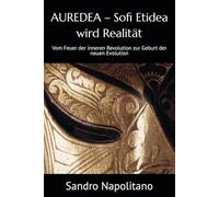AUREDEA - Sofi Etidea wird Realität: Vom Feuer der inneren Revolution zur Geburt der neuen Evolution (Sofi Etidea Persönliches Wachstum, Inneres Wachstum, Spirituelle Entwicklung)