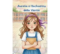 Aurelia e l' inchiostro della verità: Una storia di coraggio, ingiustizia e riscatto