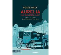 Aurelia und die letzte Fahrt: Ein historischer Wien-Krimi