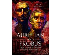 Aurelian and Probus: The Soldier Emperors Who Saved Rome