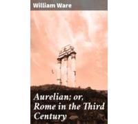 Aurelian; Or Rome In The Third Century (ebook)