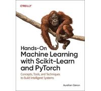 Hands-On Machine Learning with Scikit-Learn and PyTorch: Concepts, Tools, and Techniques to Build Intelligent Systems