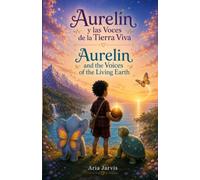 Aurelín y las Voces de la Tierra Viva/ Aurelin and the Voices of the Living Earth (El Mundo Mágico de Aurelín. Historias donde la luz del corazón encuentra su camino. (Spanish/English))
