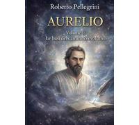 Aurelio Volume I: Le basi del cammino evolutivo