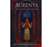Aurenja, der Spiegel der Schatten: Band I der Chroniken von Nefrath (Die Chroniken von Nefrath)