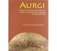 Aurgi: Estudio del municipio romano desde la arqueología urbana de Jaén 1985-1995 (Colección Martínez de Mazas. Serie Monografías de arqueología histórica)
