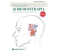 Auricoloterapia. Diagnosi e applicazioni in agopuntura auricolare (Medicina naturale)