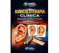 AURICULOTERAPIA CLÍNICA: Guia Completo com Protocolos Clínicos