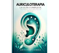 Auriculoterapia, La Guía Completa: Una Práctica Innovadora Para El Bienestar (semillas auriculoterapia, auriculopuntura, agujas acupuntura con guia)