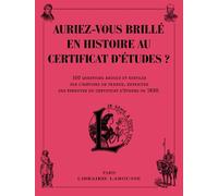 Auriez-vous brillé en histoire au certificat d'études ?: 100 questions ardues et subtiles sur l'histoire de France, extraites des épreuves du certificat d'études de 1930