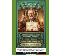 Auriez-vous encore le Certificat d'Études ?: 200 questions d'époque (Français, Calcul, Histoire-Géo, Sciences) pour tester vos connaissances. Format ... & Esprit : Bien vieillir au quotidien)