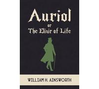 Auriol: Or, The Elixir of Life